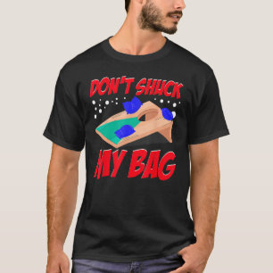 Cornhole Cornhole Hole Shuck my Bag T-Shirt