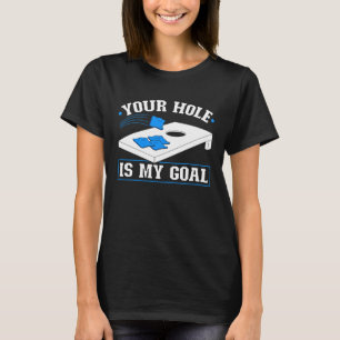 Cornhole Your Hole ist mein Goal Cornole Sack Corn T-Shirt