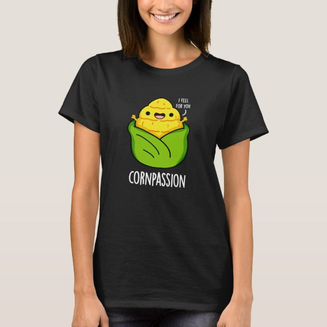 Cornpassion Funny Compassionate Mais Pun Dark BG T-Shirt (Vorderseite)