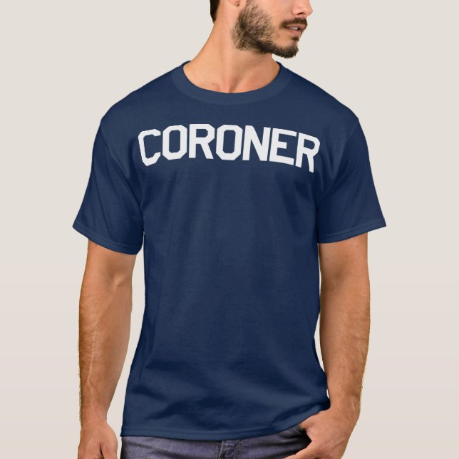 Coroner for Medical Examiners Doctors T-Shirt (Vorderseite)