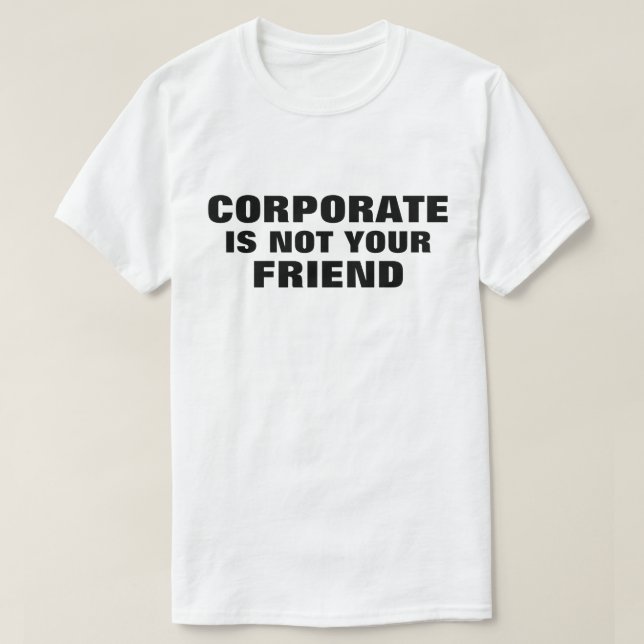 Corporate Is Not Your Friend™ T-Shirt (Design vorne)