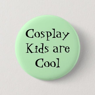 Cosplay Kinder sind cooler Entwurf Button