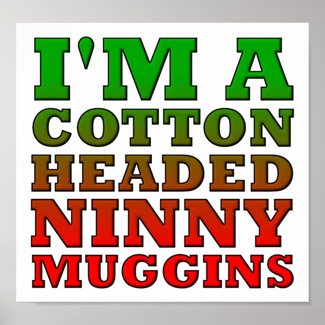 Cotton Headed Ninny Muggins Funny Poster (Vorne)