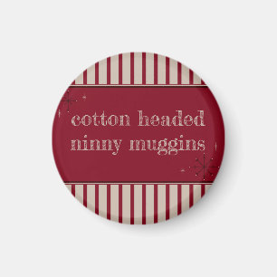 Cotton Headed Ninny Muggins Magnet