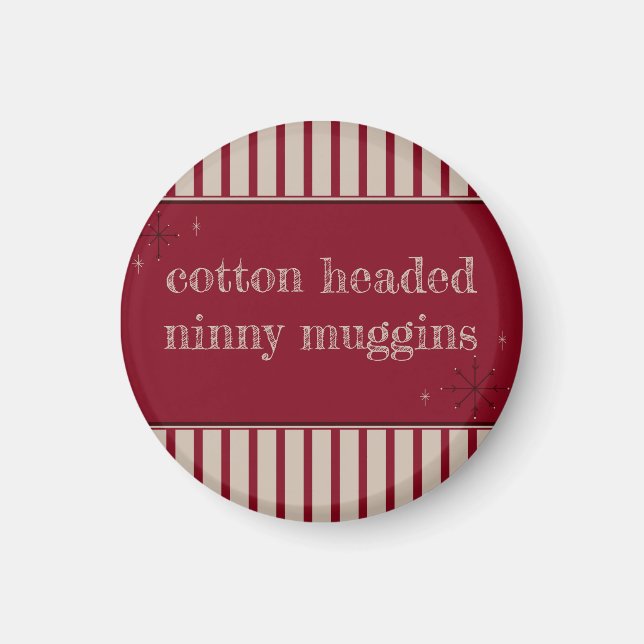 Cotton Headed Ninny Muggins Magnet (Vorne)