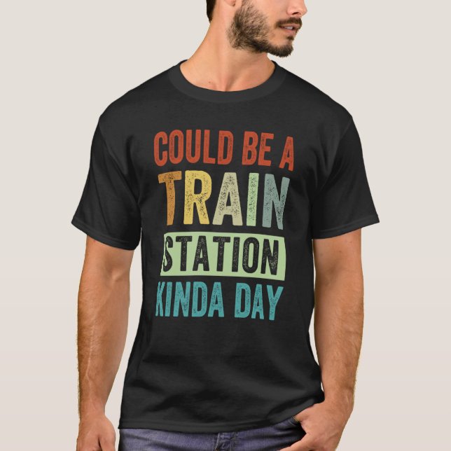 Could Be A Train Station Kinda Day  1 T-Shirt (Vorderseite)