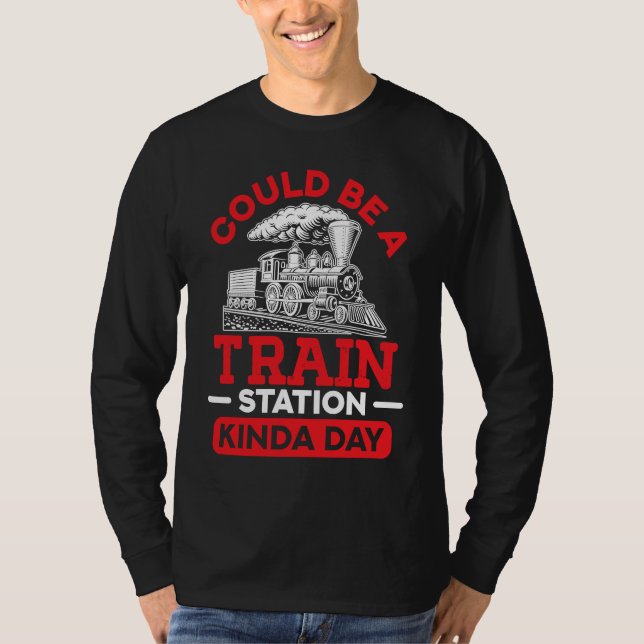 Could Be A Train Station Kinda Day sarcastic sayin T-Shirt (Vorderseite)