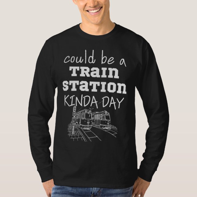 Could Be A Train Station Kinda Day T-Shirt (Vorderseite)