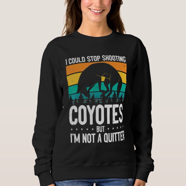 Could Stop Shooting Coyotes Coyote Trapping Coyote Sweatshirt (Vorderseite)