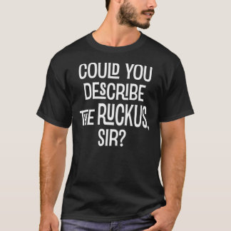 Could You Describe the Ruckus Sir Essential T-Shi T-Shirt