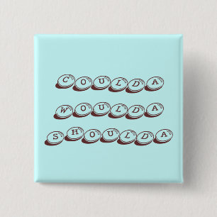 Coulda Woulda Shoulda Button