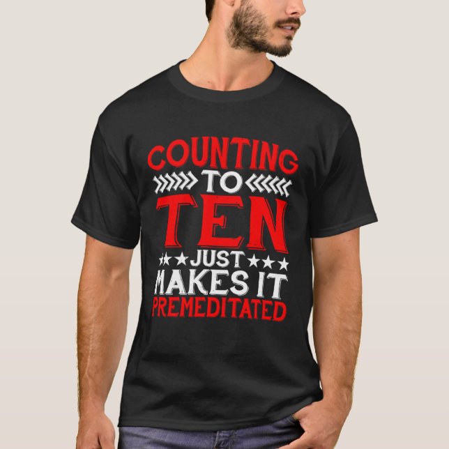 Counting To Ten Just Makes It Premeditated T-Shirt (Vorderseite)