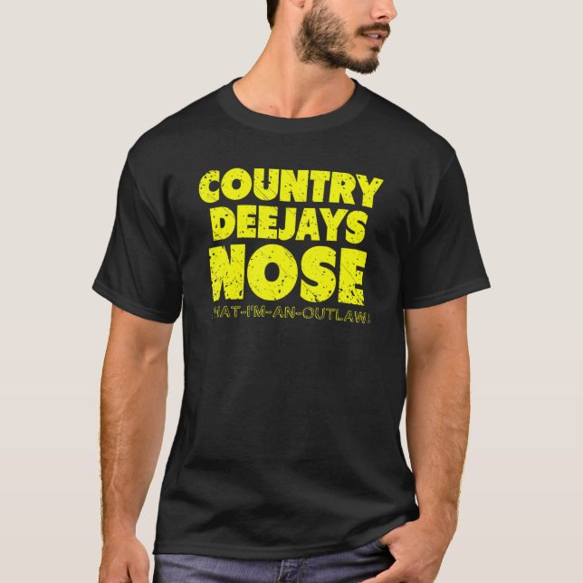 Country Deejays Nose That I'm an Outlaw  country m T-Shirt (Vorderseite)