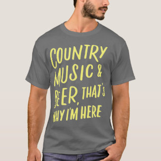 Country Music and Beer das ist der Grund, warum ic T-Shirt