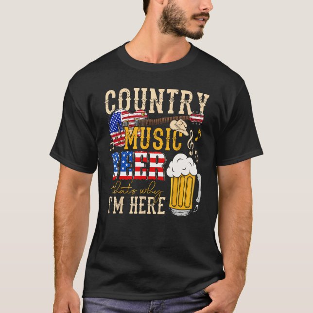 Country Music and Beer That s Why I m Here  4th Of T-Shirt (Vorderseite)