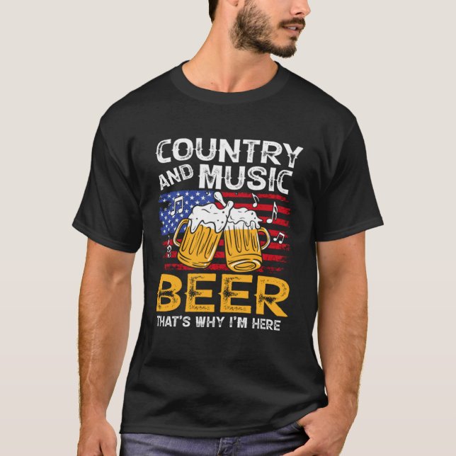 Country Music and Beer That s Why I m Here 4th Of  T-Shirt (Vorderseite)