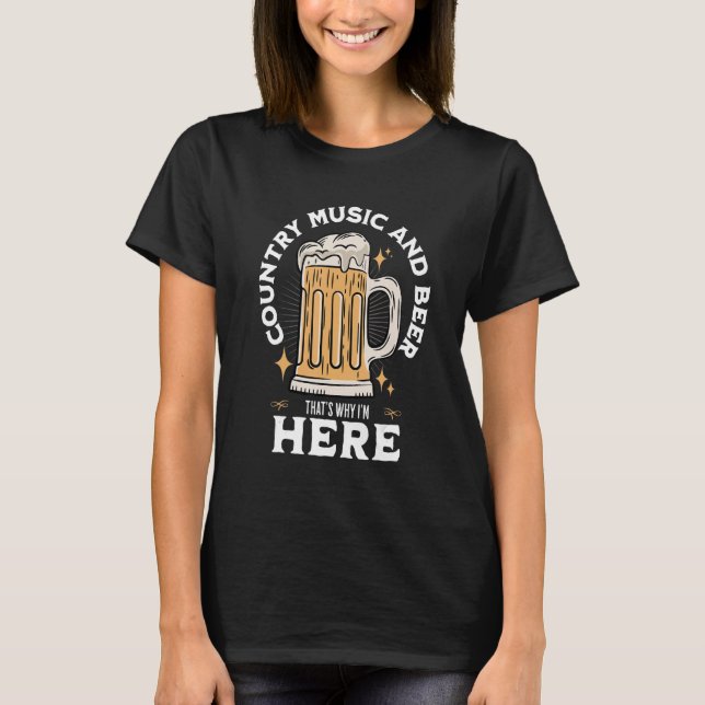 Country Music And Beer That's Why I'm Here Beer Dr T-Shirt (Vorderseite)