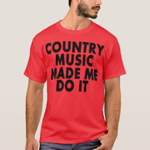 Country Music hat mich dazu gebracht — T - Shirt