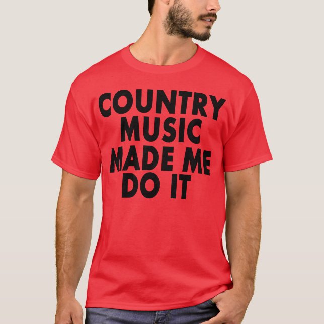 Country Music hat mich dazu gebracht — T - Shirt (Vorderseite)