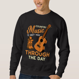 Country Music - Sie durch den Tag bringen Sweatshirt