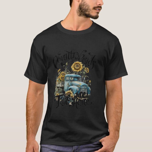 Country Roads Sunflowers Truck Country Take Me Hom T-Shirt (Vorderseite)