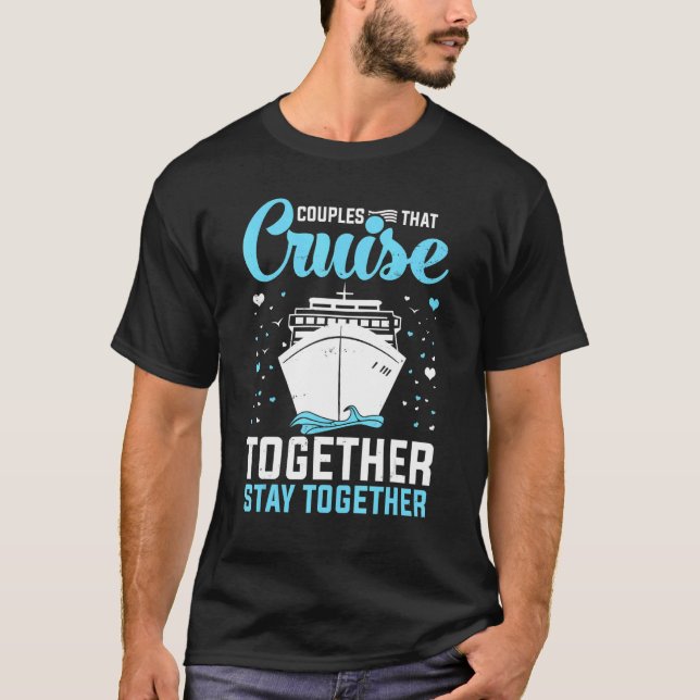 Couple Cruising  Couples That Cruise Together Stay T-Shirt (Vorderseite)