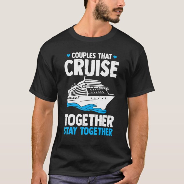 Couple Cruising  Couples That Cruise Together Stay T-Shirt (Vorderseite)