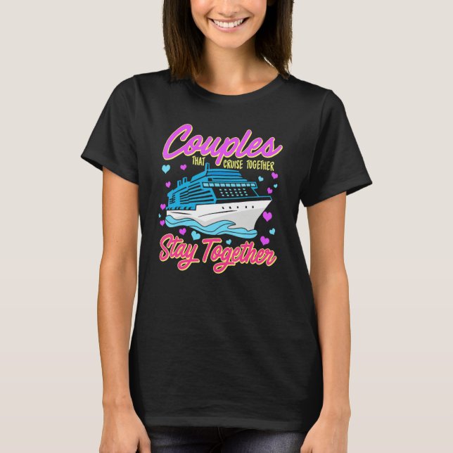 Couple Cruising  Couples That Cruise Together Stay T-Shirt (Vorderseite)