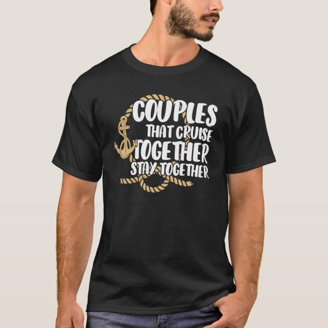 Couple Cruising  Couples That Cruise Together Stay T-Shirt (Vorderseite)
