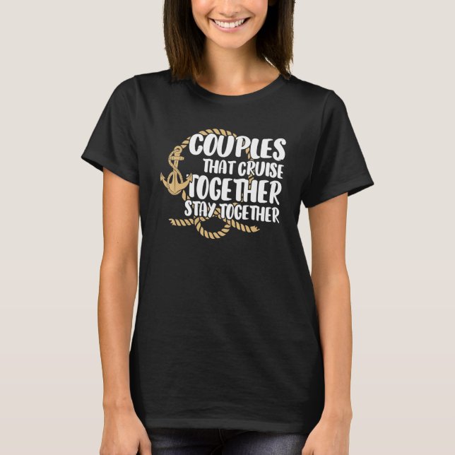 Couple Cruising  Couples That Cruise Together Stay T-Shirt (Vorderseite)