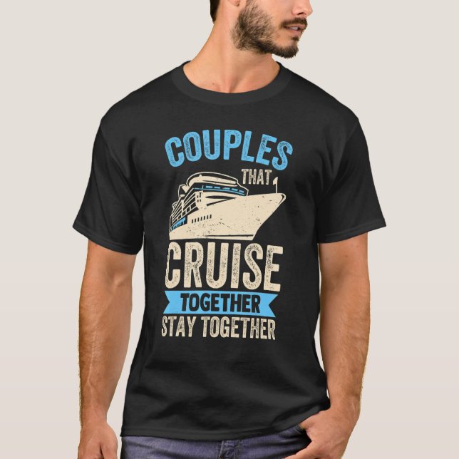 Couple Cruising  Couples That Cruise Together Stay T-Shirt (Vorderseite)