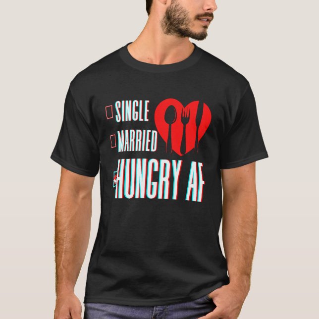 Couple Valentine's Day Single Married Or Hungry AF T-Shirt (Vorderseite)