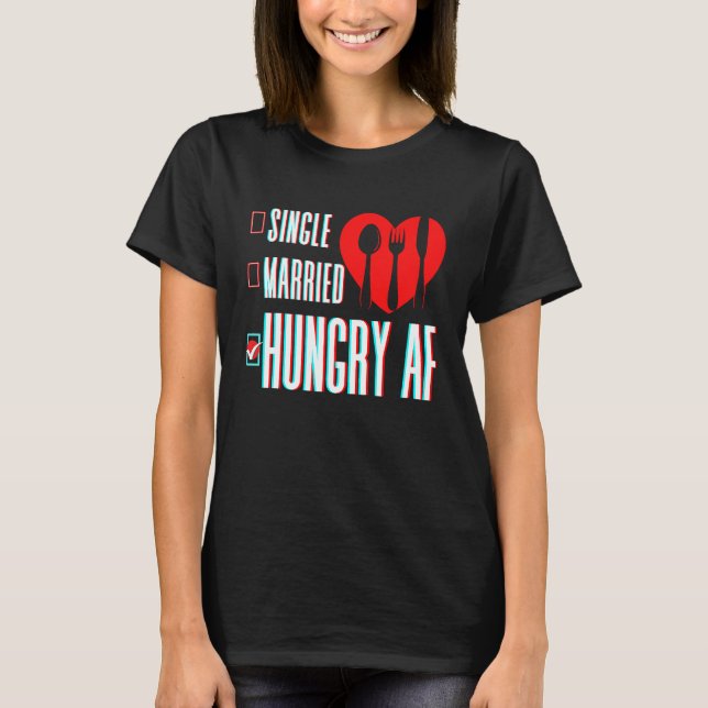 Couple Valentine's Day Single Married Or Hungry AF T-Shirt (Vorderseite)