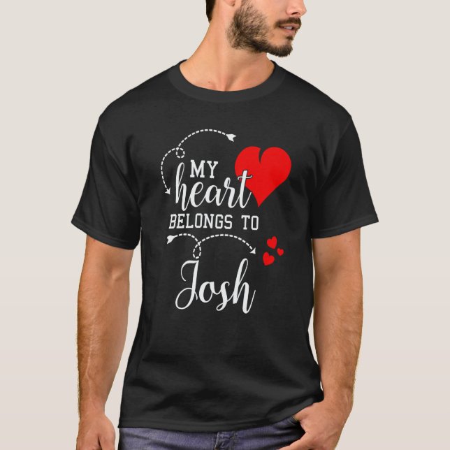 Couples Matching My Heart Belong to Josh My Love T-Shirt (Vorderseite)
