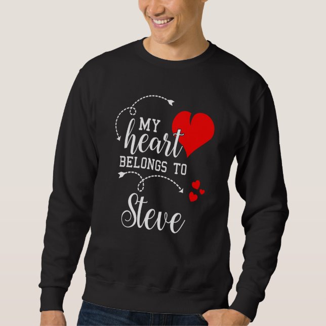 Couples Matching My Heart Belong to Steve My Love Sweatshirt (Vorderseite)