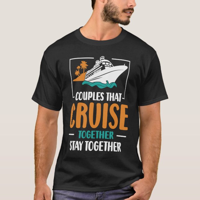 Couples That Cruise Together Stay Together Cruisin T-Shirt (Vorderseite)