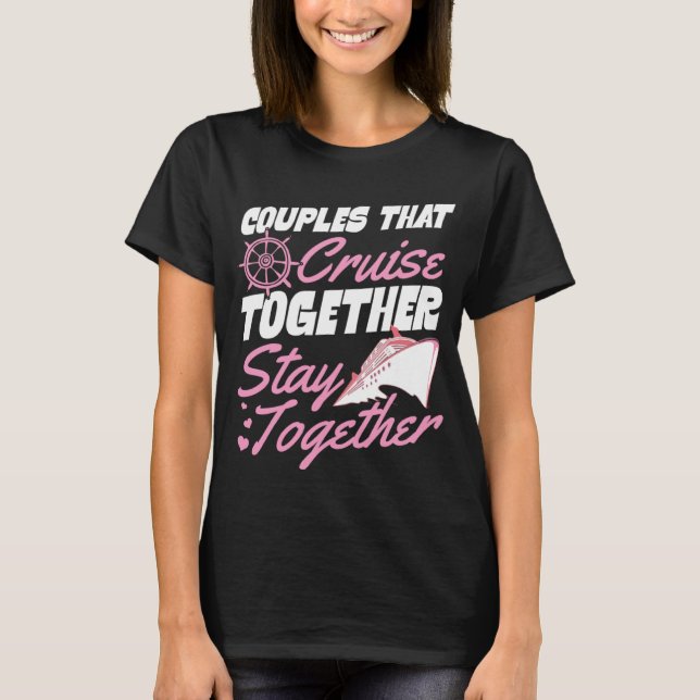Couples That Cruise Together Stay Together Matchin T-Shirt (Vorderseite)