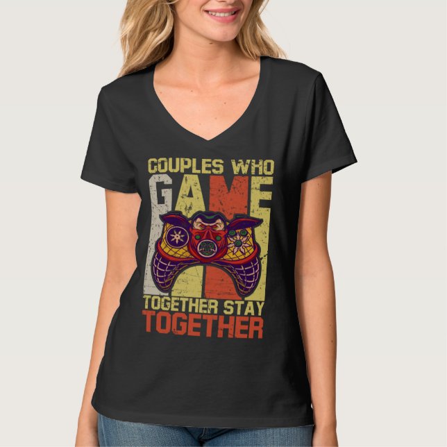 Couples Who Game Together Stay Together Video Game T-Shirt (Vorderseite)