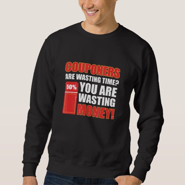 Couponers vergeuden Zeit, die Sie verschwenden Gel Sweatshirt (Vorderseite)
