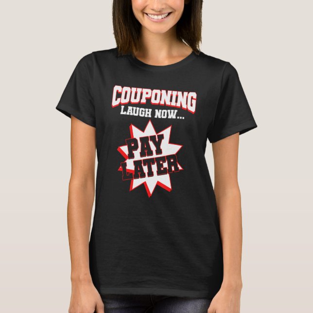 Couponing Laugh Now Pay Later Couponer Couponing 1 T-Shirt (Vorderseite)