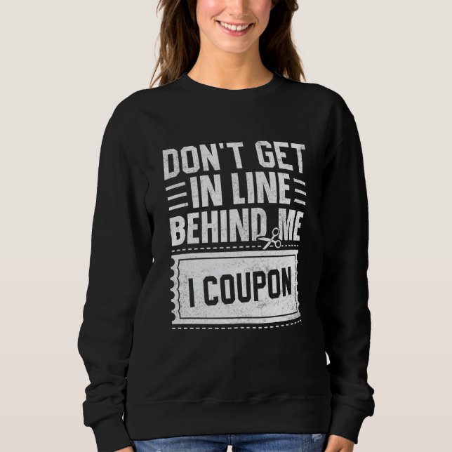 Couponing Save  Don't get behind me in Line I Coup Sweatshirt (Vorderseite)