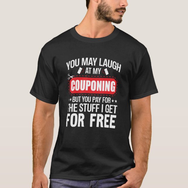 Couponing Save You Laugh At My Couponing But You P T-Shirt (Vorderseite)