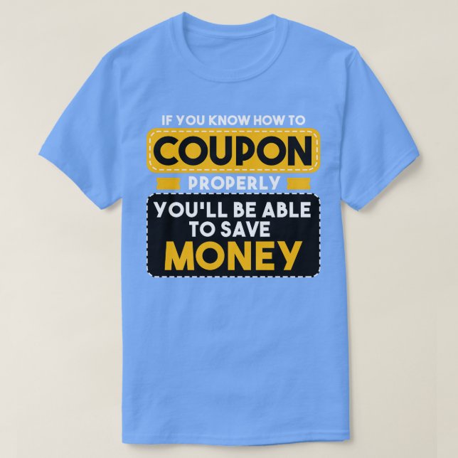 Couponing, wenn Sie wissen, wie Sie richtig Coupon T-Shirt (Design vorne)