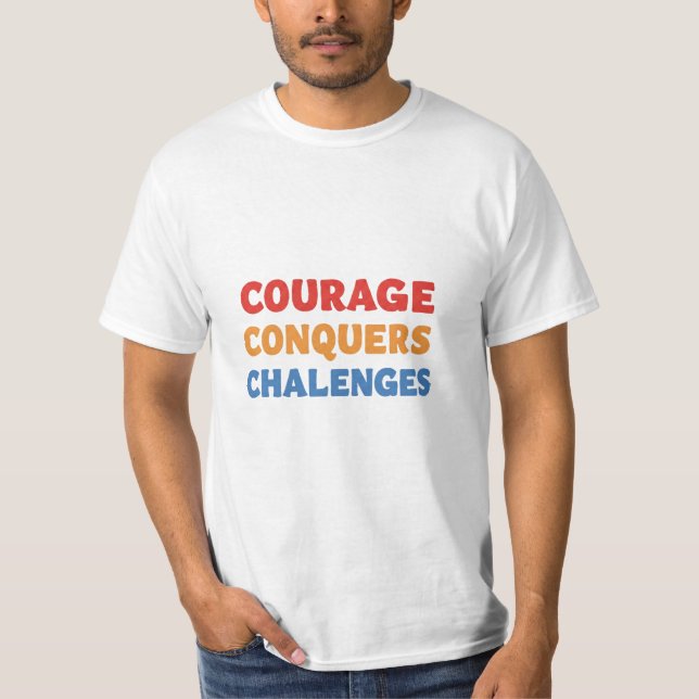 Courage Conquers Challenges T-Shirt (Vorderseite)