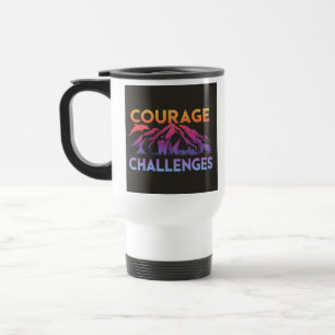 "Courage Faces Challenges" Reisecoffee Mug Reisebecher