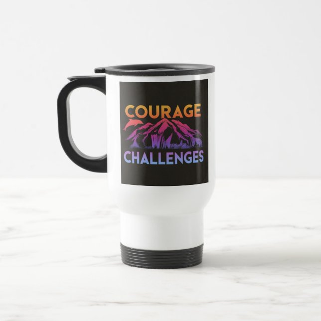 "Courage Faces Challenges" Reisecoffee Mug Reisebecher (Links)