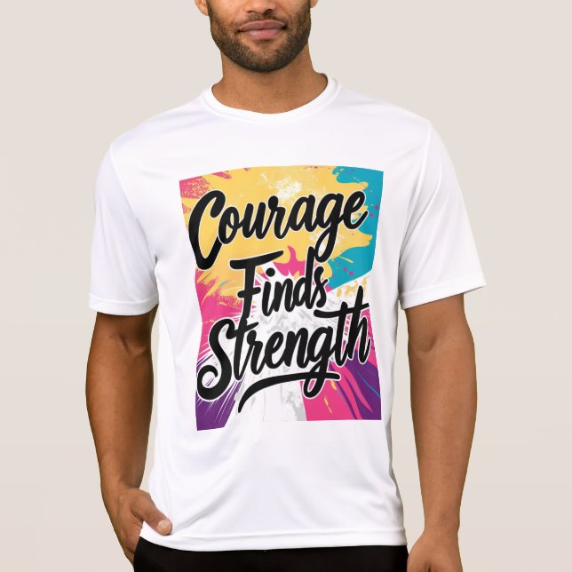 Courage Findt Festigkeit Inspiration T - Shirt (Vorderseite)
