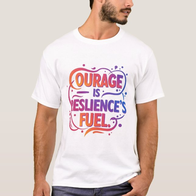 "Courage is Resilience's Fuel" T-Shirt (Vorderseite)