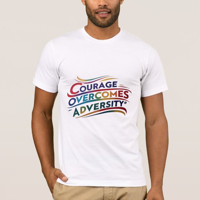 Courage überwindet Unannehmlichkeiten Inspiration  T-Shirt (Vorderseite)