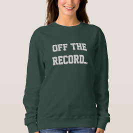 Court Reporter - Off The Record Sweatshirt
